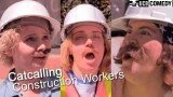 Catcalling Construction Workers